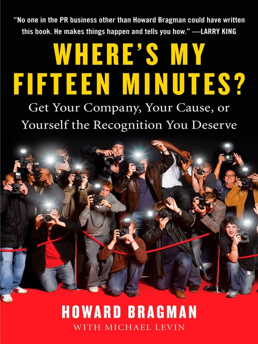 Title details for Where's My Fifteen Minutes? by Howard Bragman - Available